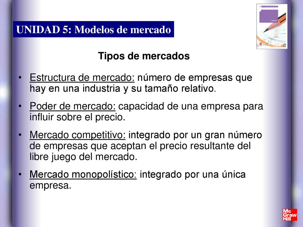 Tipos de mercados Estructura de mercado: número de empresas que hay en una industria y su tamaño relativo.