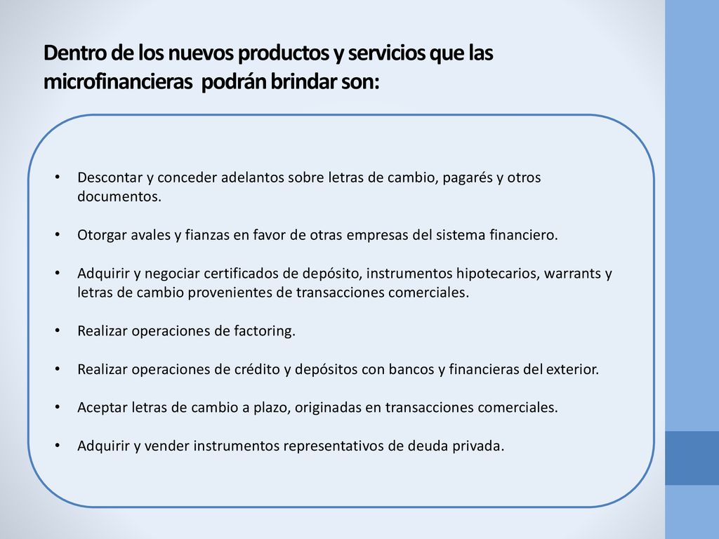 Dentro de los nuevos productos y servicios que las microfinancieras podrán brindar son: