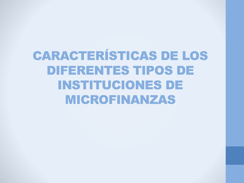 CARACTERÍSTICAS DE LOS DIFERENTES TIPOS DE INSTITUCIONES DE MICROFINANZAS