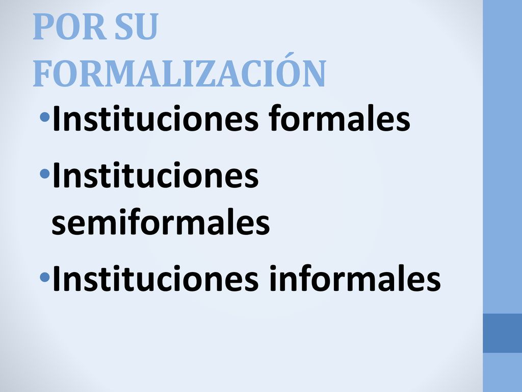 POR SU FORMALIZACIÓN Instituciones formales Instituciones semiformales Instituciones informales