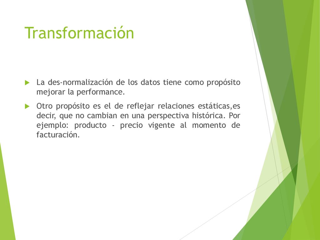 Transformación La des-normalización de los datos tiene como propósito mejorar la performance.