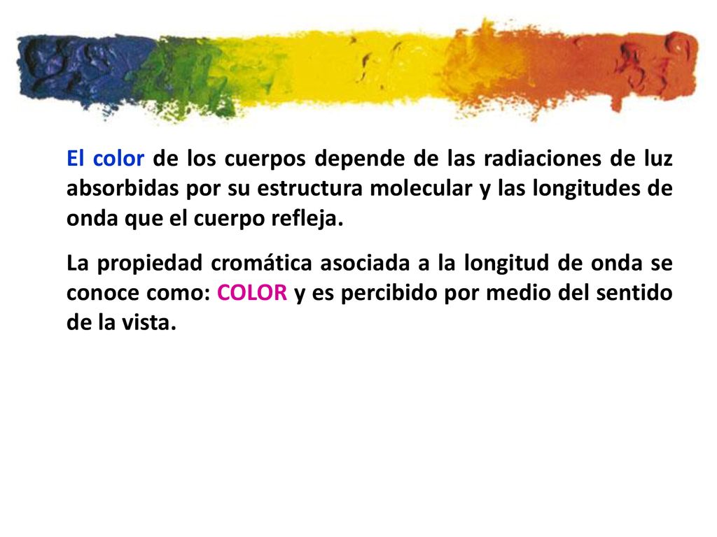 El color de los cuerpos depende de las radiaciones de luz absorbidas por su estructura molecular y las longitudes de onda que el cuerpo refleja.