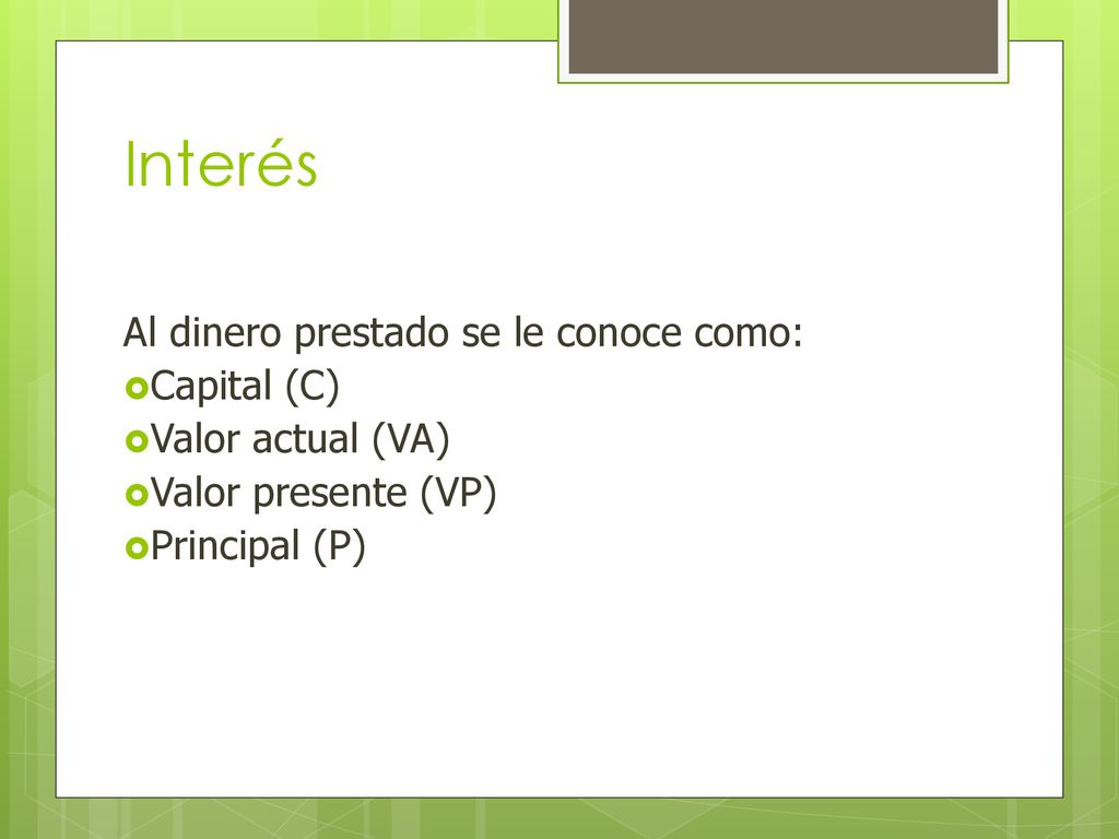Interés Al dinero prestado se le conoce como: Capital (C)