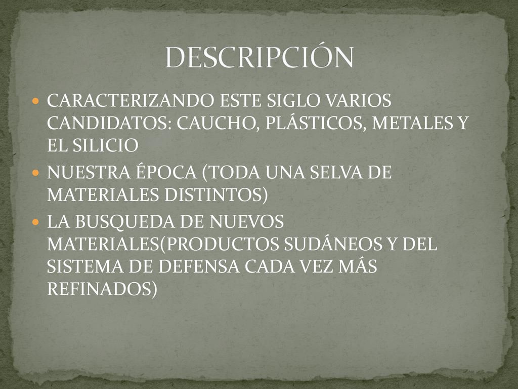 DESCRIPCIÓN CARACTERIZANDO ESTE SIGLO VARIOS CANDIDATOS: CAUCHO, PLÁSTICOS, METALES Y EL SILICIO.