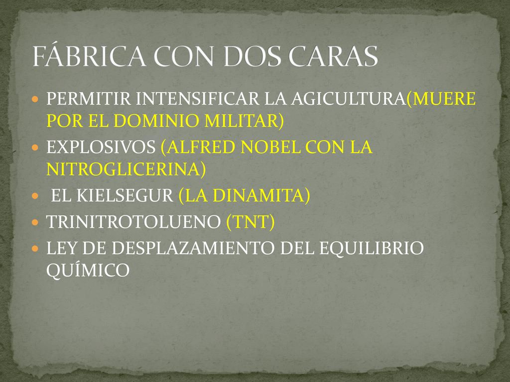 FÁBRICA CON DOS CARAS PERMITIR INTENSIFICAR LA AGICULTURA(MUERE POR EL DOMINIO MILITAR) EXPLOSIVOS (ALFRED NOBEL CON LA NITROGLICERINA)
