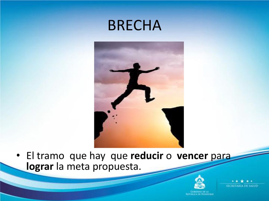 BRECHA El tramo que hay que reducir o vencer para lograr la meta propuesta.