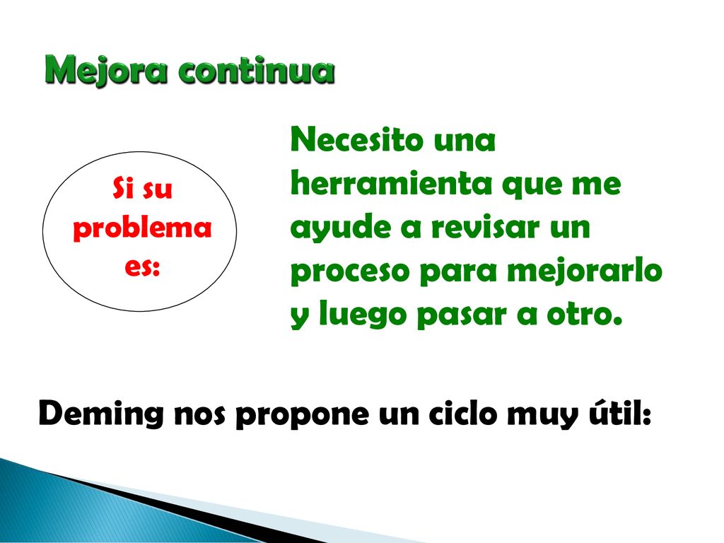 Mejora continua Necesito una herramienta que me ayude a revisar un proceso para mejorarlo y luego pasar a otro.