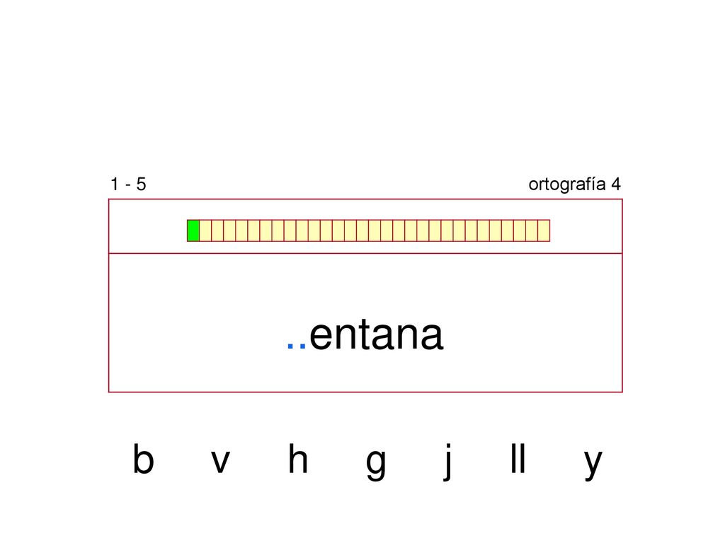 1 - 5 ortografía 4 ..entana b v h g j ll y
