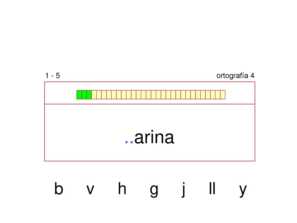 1 - 5 ortografía 4 ..arina b v h g j ll y