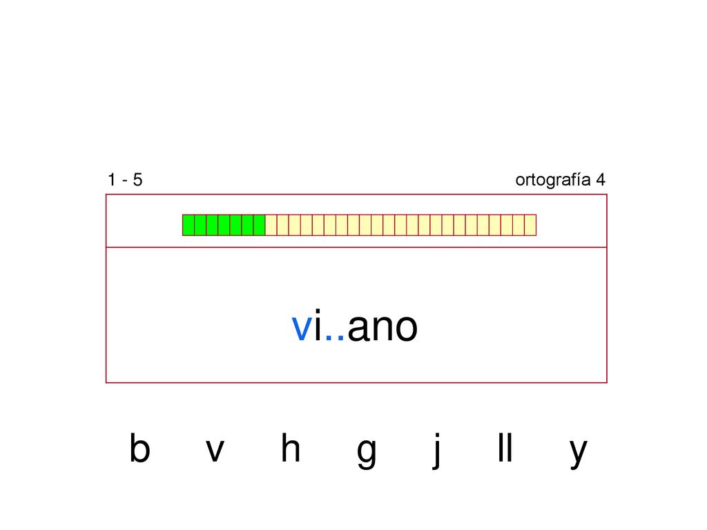 1 - 5 ortografía 4 vi..ano b v h g j ll y