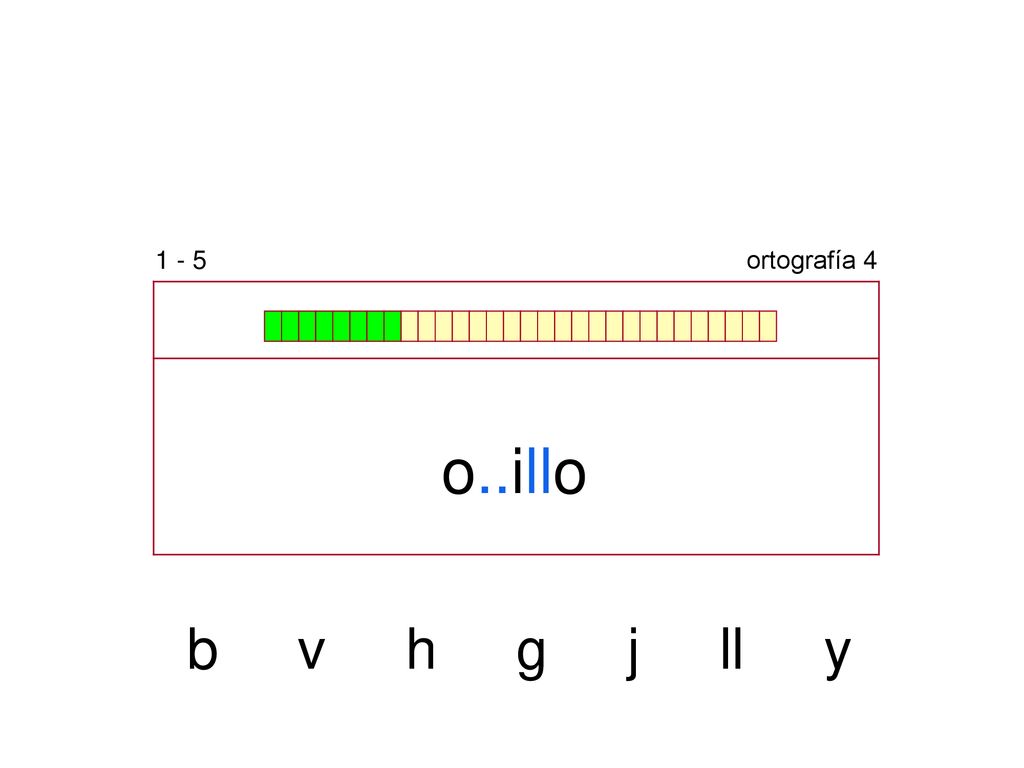 1 - 5 ortografía 4 o..illo b v h g j ll y