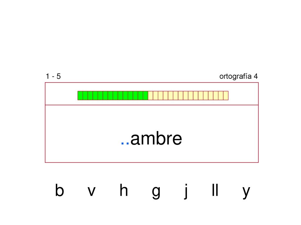 1 - 5 ortografía 4 ..ambre b v h g j ll y