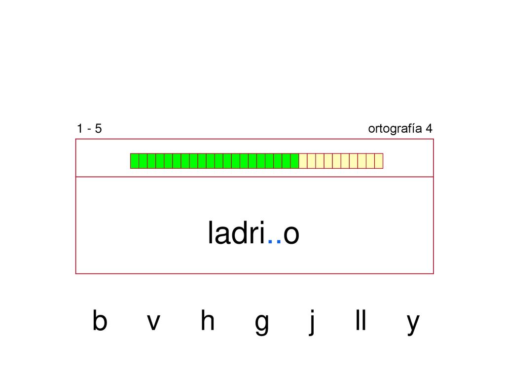 1 - 5 ortografía 4 ladri..o b v h g j ll y