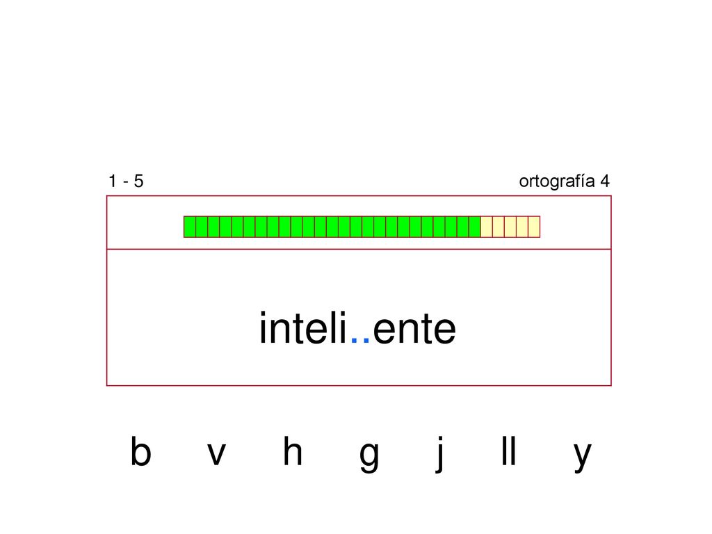 1 - 5 ortografía 4 inteli..ente b v h g j ll y