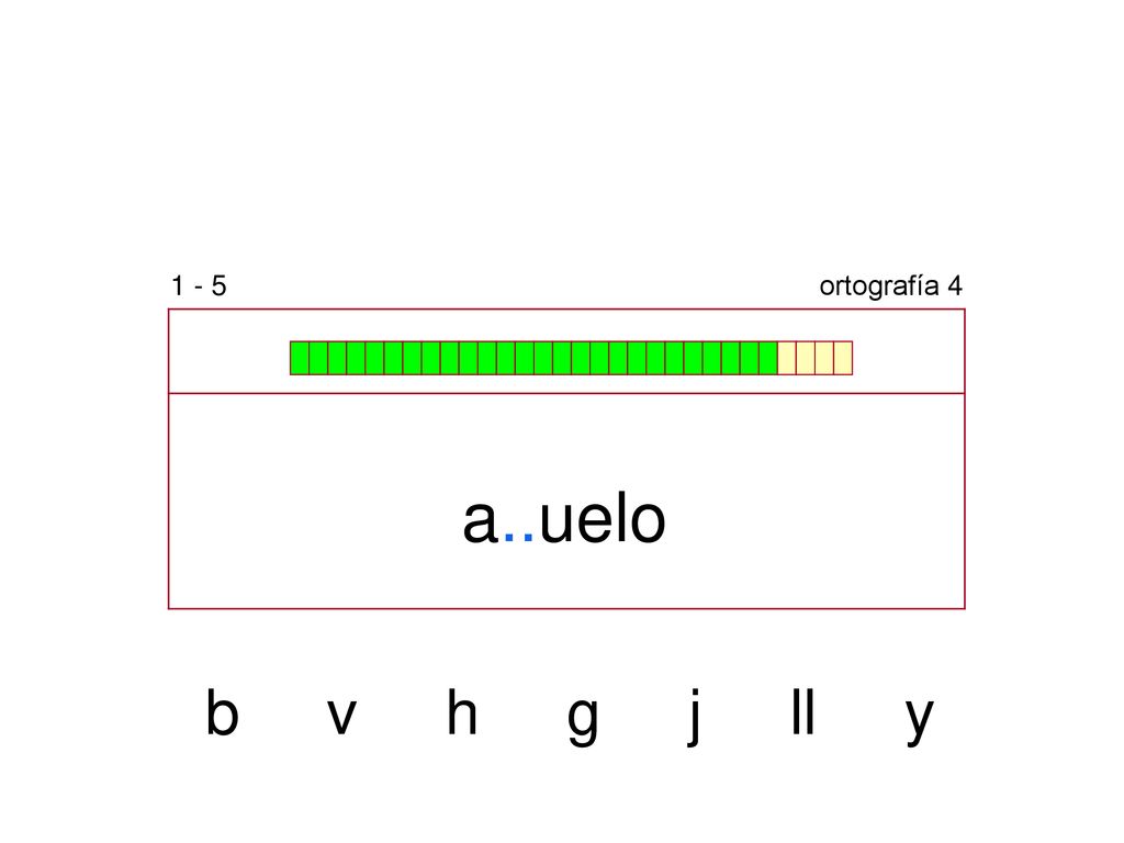 1 - 5 ortografía 4 a..uelo b v h g j ll y
