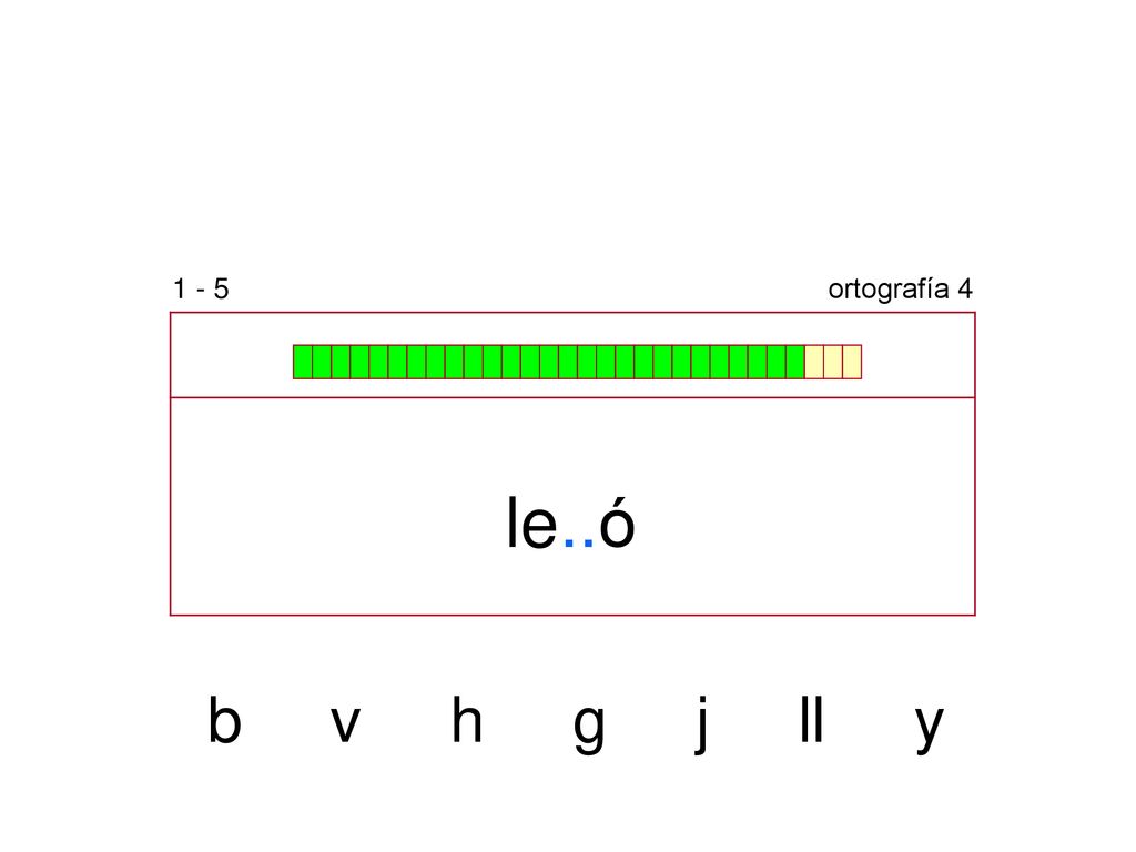 1 - 5 ortografía 4 le..ó b v h g j ll y