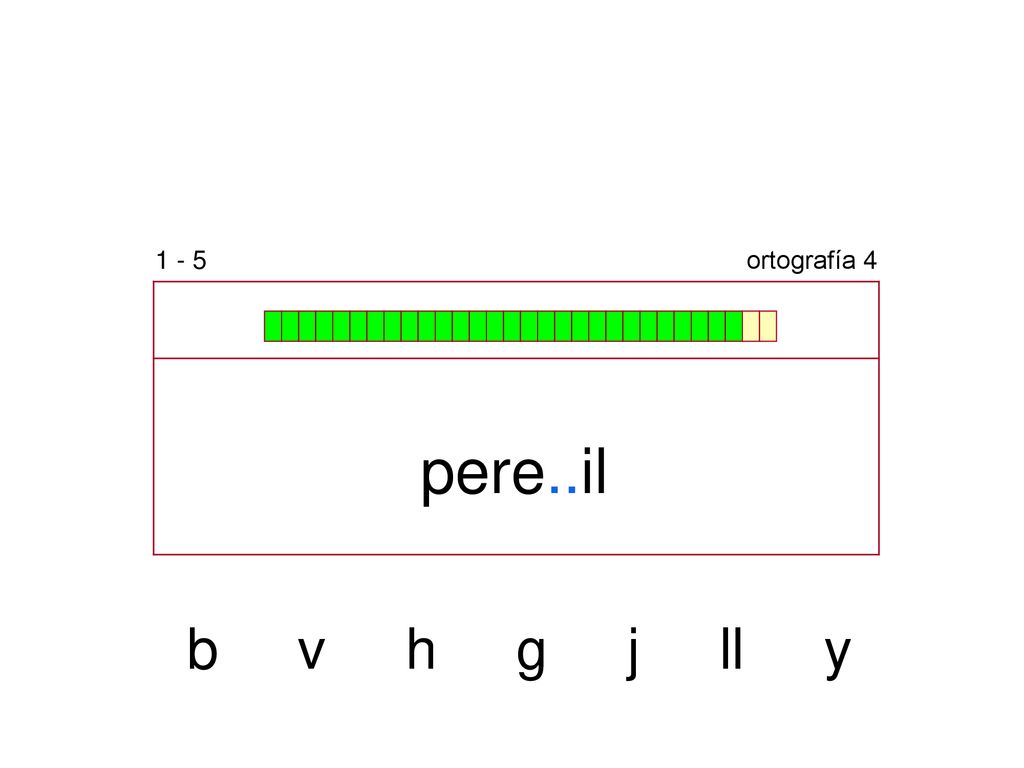 1 - 5 ortografía 4 pere..il b v h g j ll y