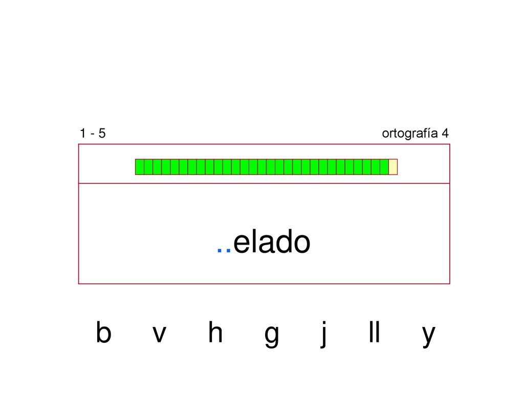 1 - 5 ortografía 4 ..elado b v h g j ll y