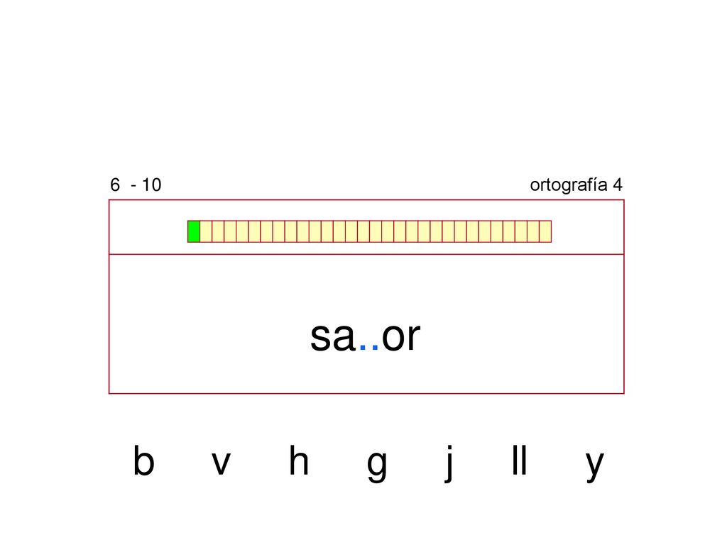 ortografía 4 sa..or b v h g j ll y