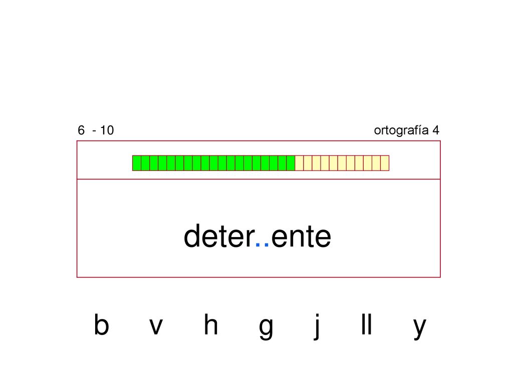 ortografía 4 deter..ente b v h g j ll y