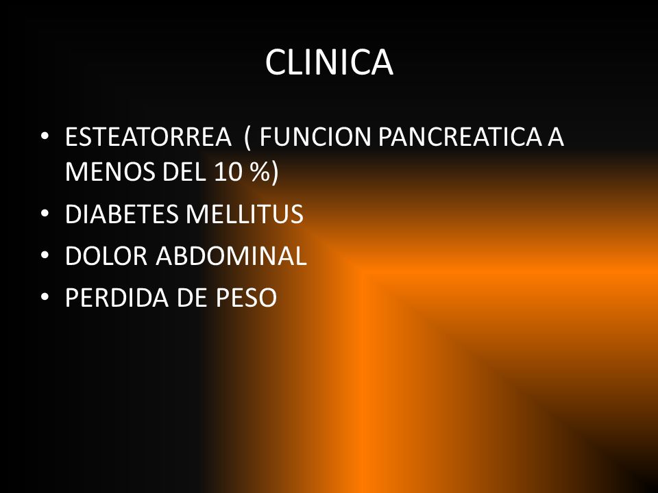 CLINICA ESTEATORREA ( FUNCION PANCREATICA A MENOS DEL 10 %)