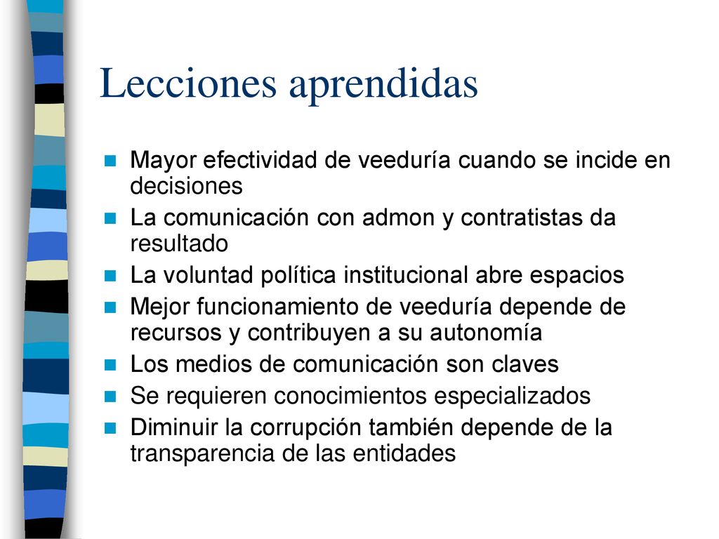 Lecciones aprendidas Mayor efectividad de veeduría cuando se incide en decisiones. La comunicación con admon y contratistas da resultado.