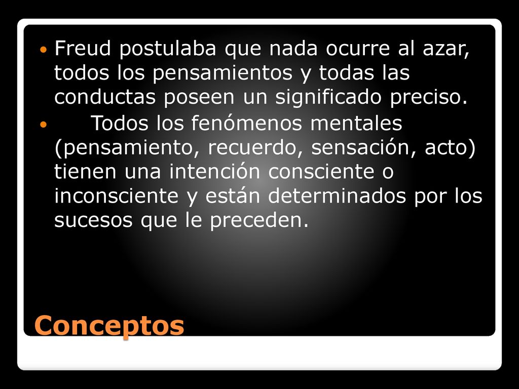 Freud postulaba que nada ocurre al azar, todos los pensamientos y todas las conductas poseen un significado preciso.
