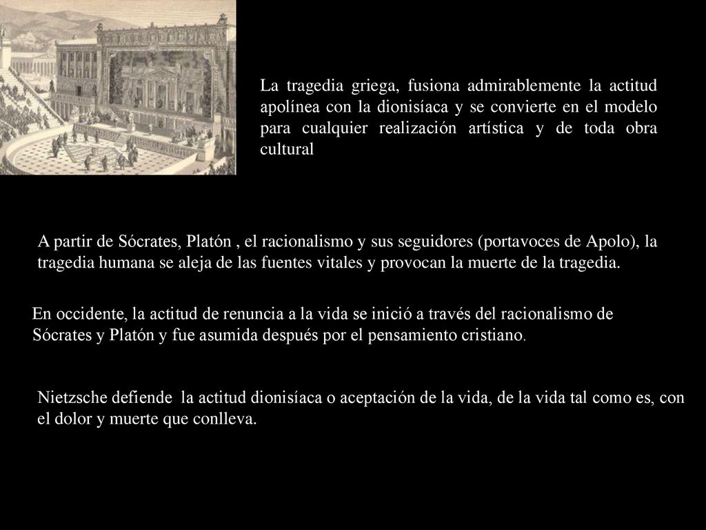 La tragedia griega, fusiona admirablemente la actitud apolínea con la dionisíaca y se convierte en el modelo para cualquier realización artística y de toda obra cultural