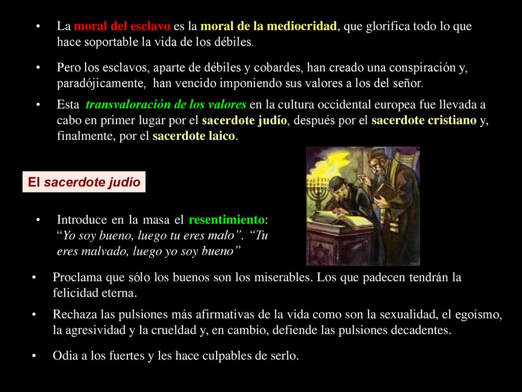 La moral del esclavo es la moral de la mediocridad, que glorifica todo lo que hace soportable la vida de los débiles.