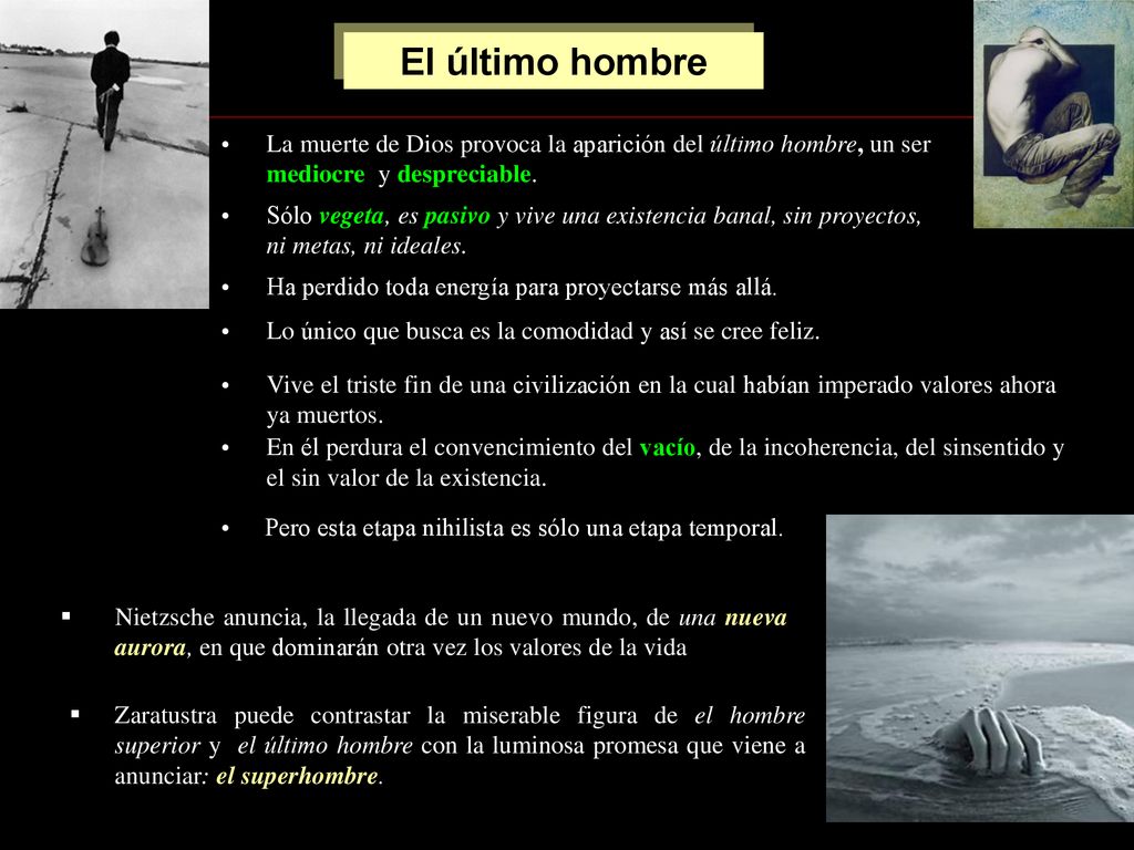 El último hombre La muerte de Dios provoca la aparición del último hombre, un ser mediocre y despreciable.
