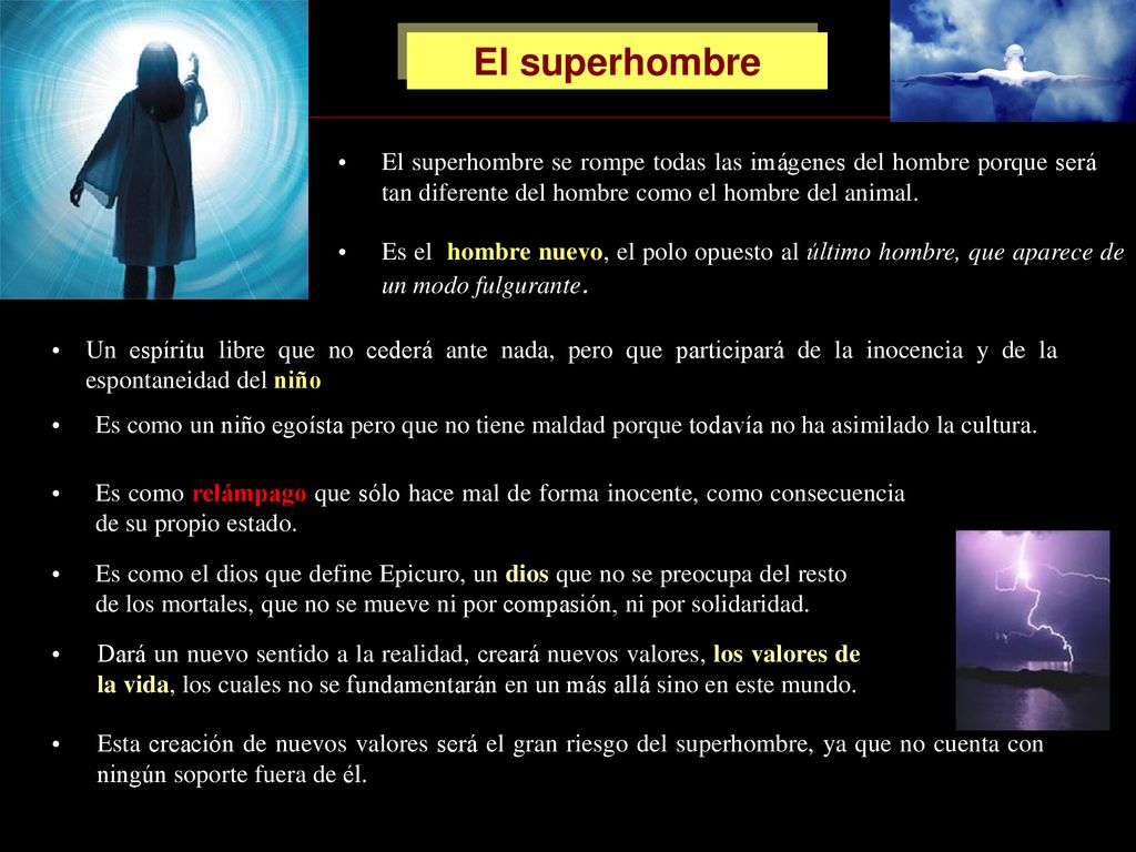 El superhombre El superhombre se rompe todas las imágenes del hombre porque será tan diferente del hombre como el hombre del animal.
