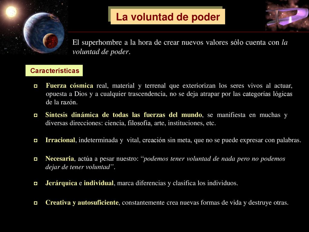 La voluntad de poder El superhombre a la hora de crear nuevos valores sólo cuenta con la voluntad de poder.