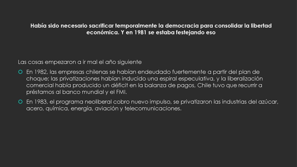 Había sido necesario sacrificar temporalmente la democracia para consolidar la libertad económica. Y en 1981 se estaba festejando eso