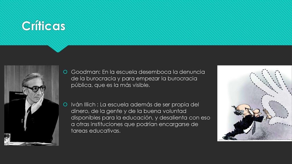 Críticas Goodman: En la escuela desemboca la denuncia de la burocracia y para empezar la burocracia pública, que es la más visible.