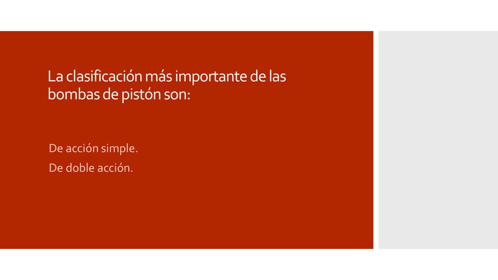 La clasificación más importante de las bombas de pistón son: