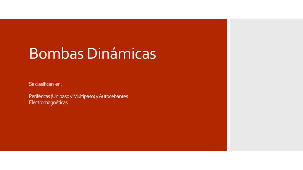 Bombas Dinámicas Se clasifican en: Periféricas (Unipaso y Multipaso) y Autocebantes Electromagnéticas