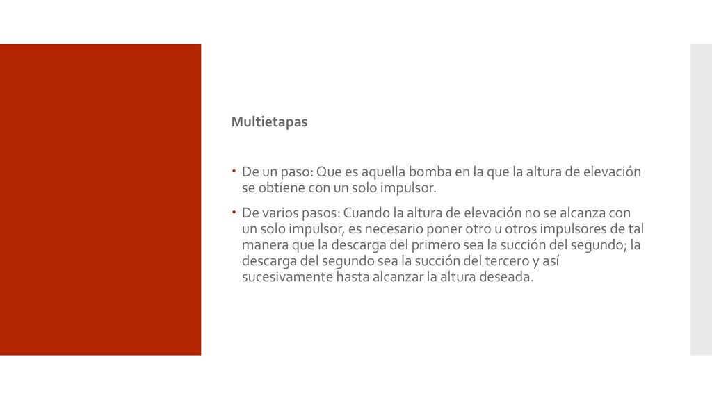 Multietapas De un paso: Que es aquella bomba en la que la altura de elevación se obtiene con un solo impulsor.