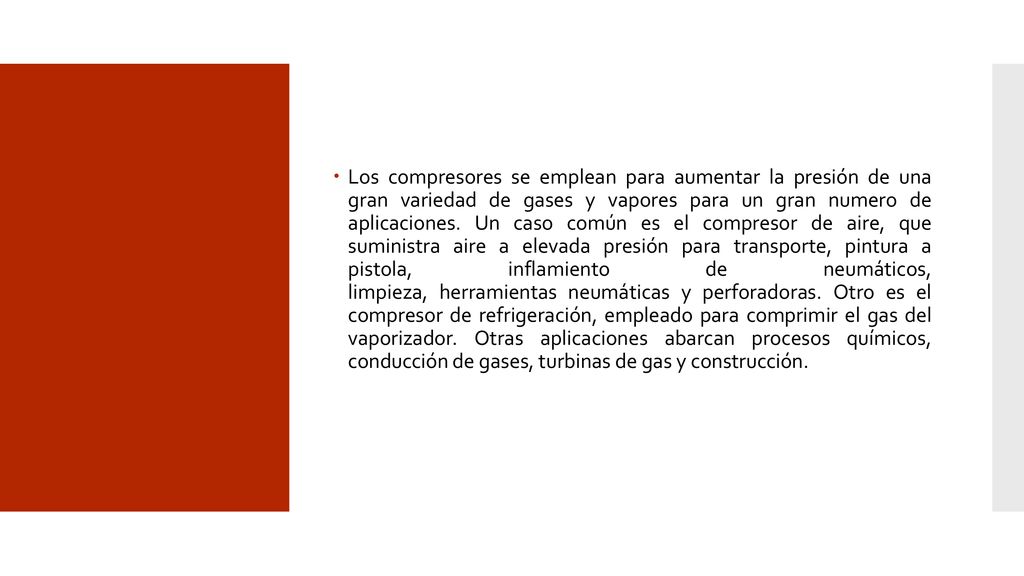 Los compresores se emplean para aumentar la presión de una gran variedad de gases y vapores para un gran numero de aplicaciones.