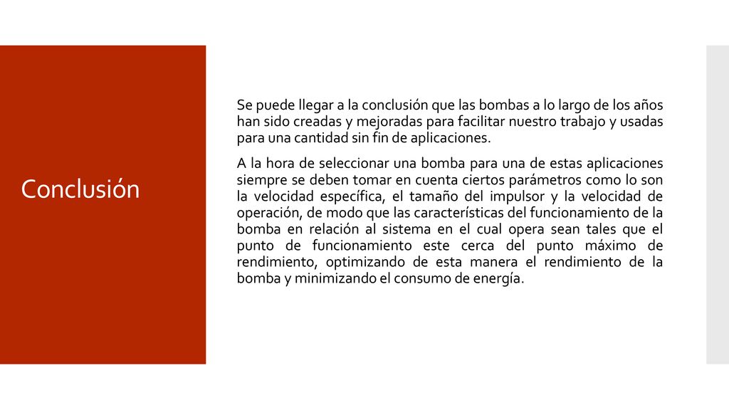 Se puede llegar a la conclusión que las bombas a lo largo de los años han sido creadas y mejoradas para facilitar nuestro trabajo y usadas para una cantidad sin fin de aplicaciones.