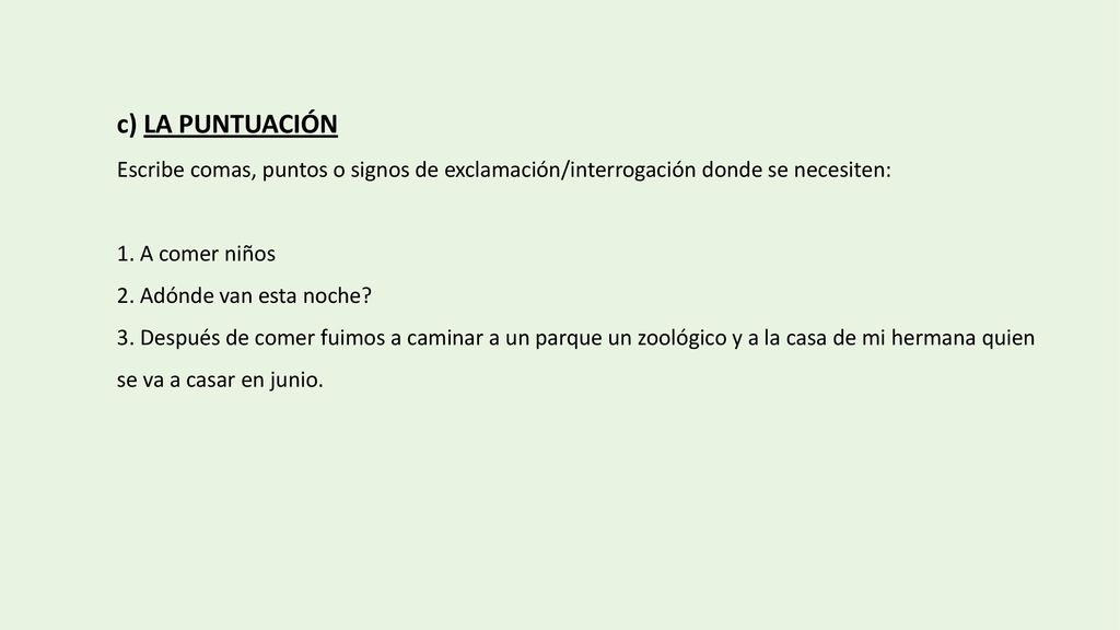 c) La puntuación Escribe comas, puntos o signos de exclamación/interrogación donde se necesiten: 1. A comer niños.