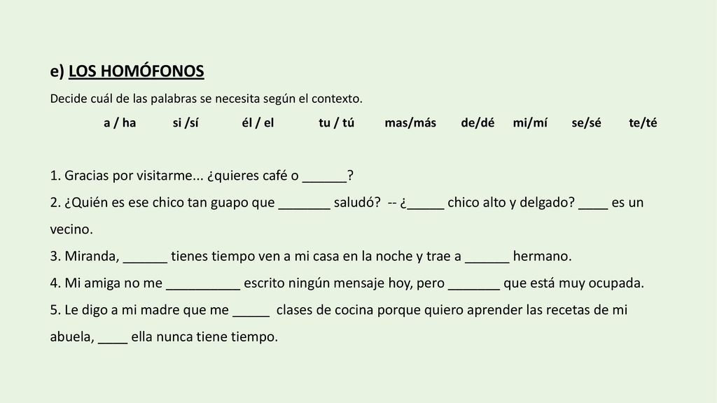 e) Los homófonos 1. Gracias por visitarme... ¿quieres café o ______