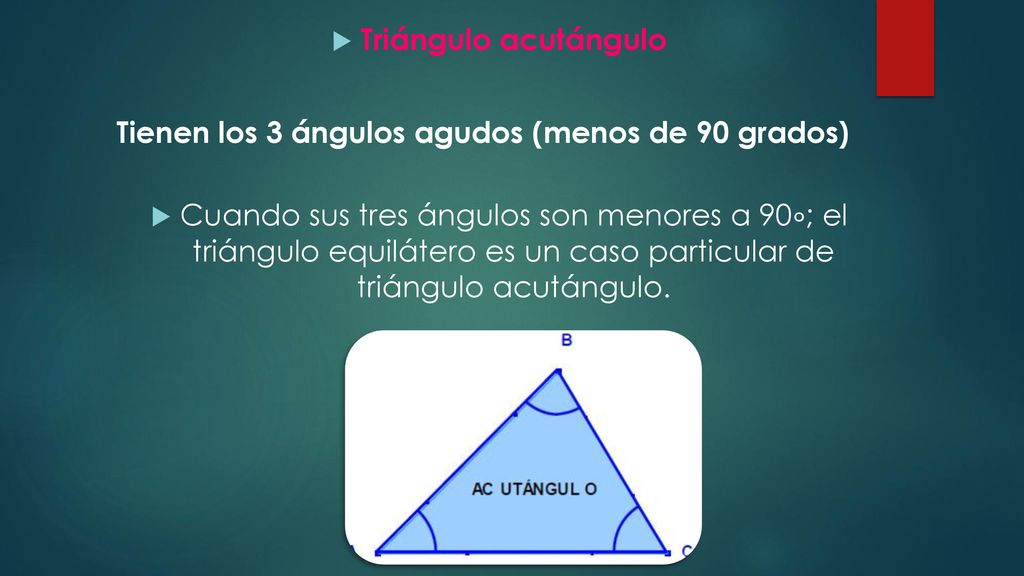 Triángulo acutángulo Tienen los 3 ángulos agudos (menos de 90 grados)
