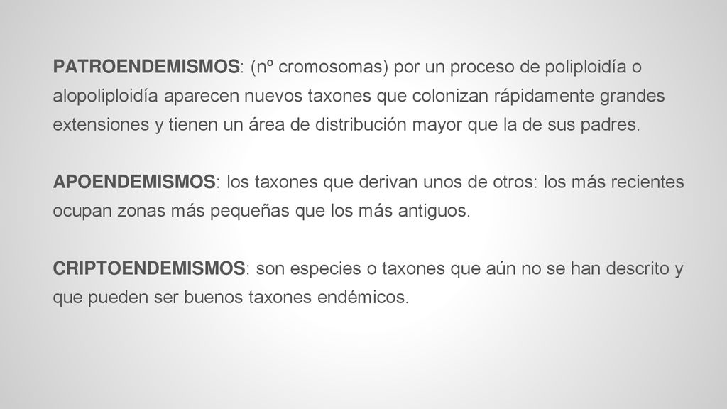 PATROENDEMISMOS: (nº cromosomas) por un proceso de poliploidía o alopoliploidía aparecen nuevos taxones que colonizan rápidamente grandes extensiones y tienen un área de distribución mayor que la de sus padres.