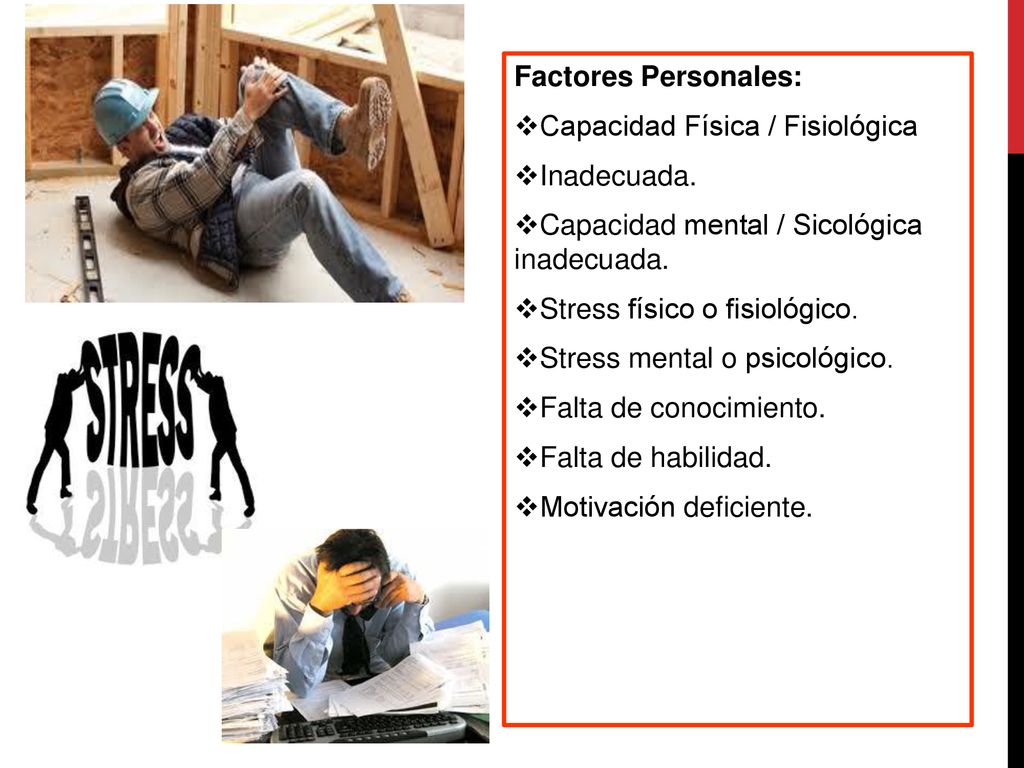 Factores Personales: Capacidad Física / Fisiológica. Inadecuada. Capacidad mental / Sicológica inadecuada.
