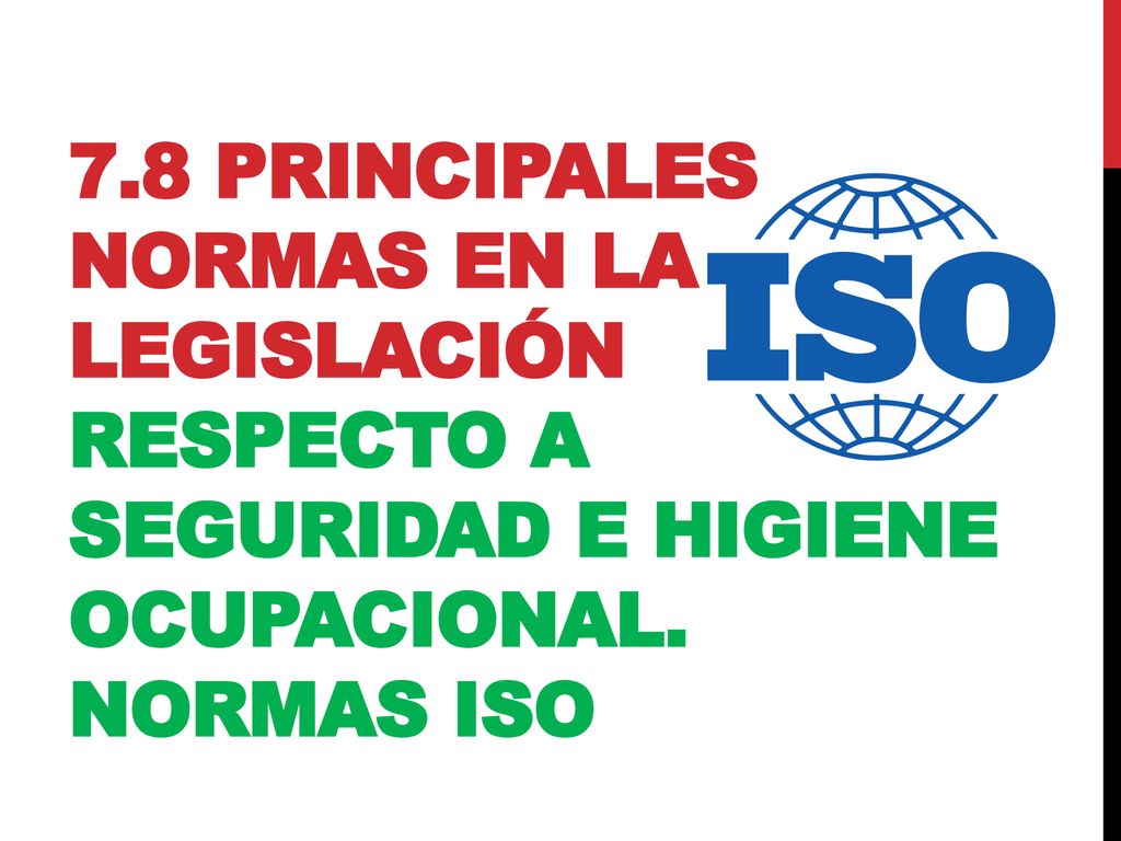 7.8 Principales normas en la legislación respecto a seguridad e higiene ocupacional. Normas ISO