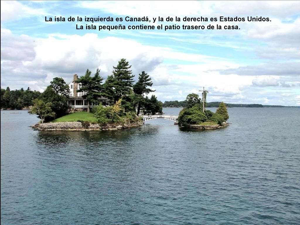 La isla de la izquierda es Canadá, y la de la derecha es Estados Unidos.