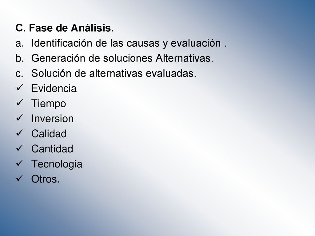 C. Fase de Análisis. Identificación de las causas y evaluación . Generación de soluciones Alternativas.