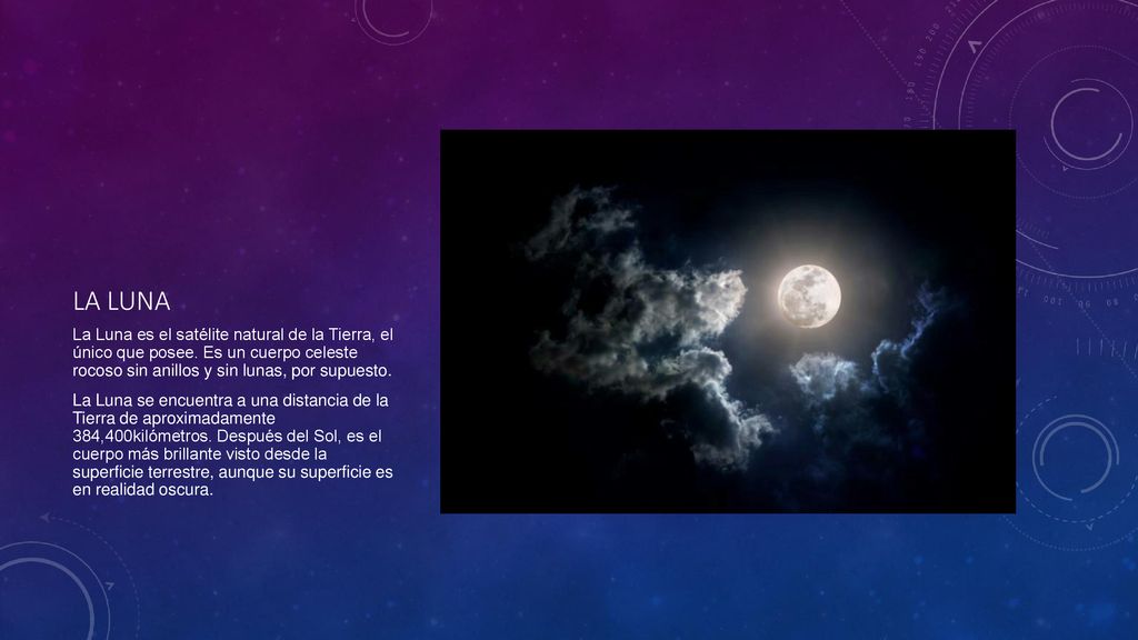 La luna La Luna es el satélite natural de la Tierra, el único que posee. Es un cuerpo celeste rocoso sin anillos y sin lunas, por supuesto.