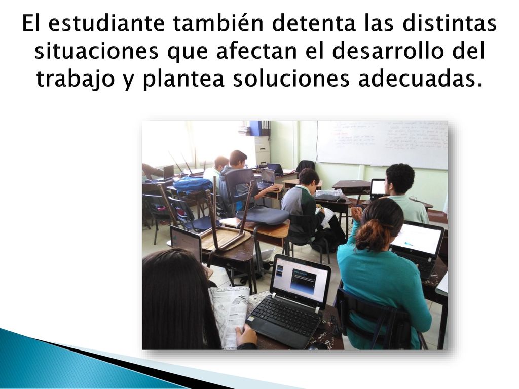 El estudiante también detenta las distintas situaciones que afectan el desarrollo del trabajo y plantea soluciones adecuadas.