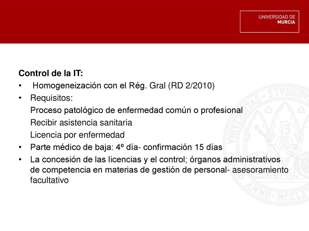 Control de la IT: Homogeneización con el Rég. Gral (RD 2/2010) Requisitos: Proceso patológico de enfermedad común o profesional.